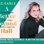 AN EVENING WITH LIZ EARLE – A BETTER SECOND HALF